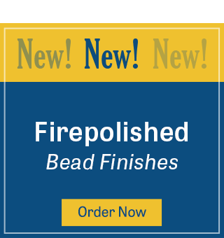 New Firepolished Bead Finishes